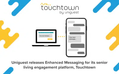 Uniguest announces the release of Enhanced Messaging for its senior living engagement platform, Touchtown
