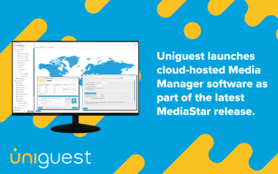A Uniguest lança o software Media Manager alojado na nuvem como parte da última versão do MediaStar 