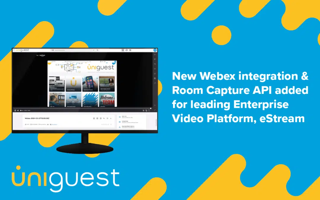 Uniguest adds new Webex integration and Room Capture API for leading Enterprise Video Platform, eStream  